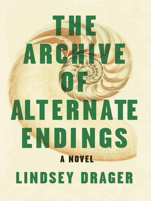 Title details for The Archive of Alternate Endings by Lindsey Drager - Available
